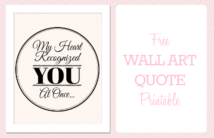Free Romantic Printable Wall Art Quote Download:  My Heart Recognized You At Once.