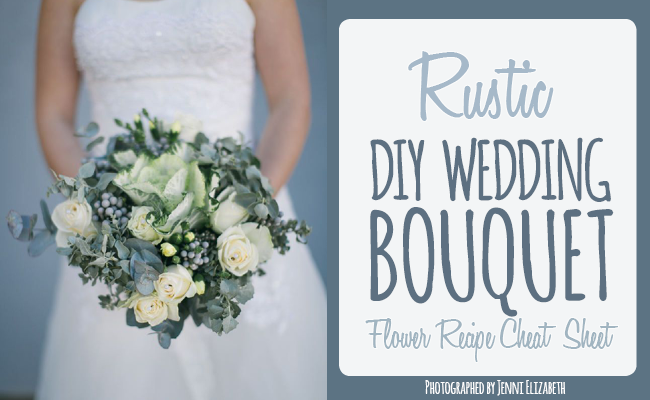 Diy Rustic Wedding Bouquet Flower Recipe Cheat Sheet